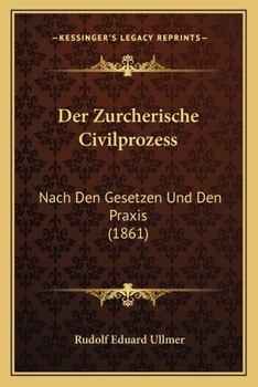 Paperback Der Zurcherische Civilprozess: Nach Den Gesetzen Und Den Praxis (1861) [German] Book