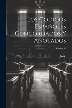 Paperback Los Codigos Españoles Concordados Y Anotados; Volume 12 [Spanish] Book