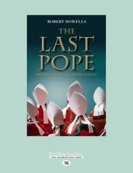 Paperback The Last Pope: Francis and the Fall of the Vatican (Large Print 16pt) Book