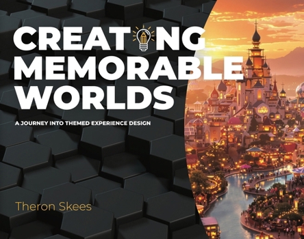 Paperback Creating Memorable Worlds: A Journey Into Themed Experience Design Book