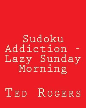 Paperback Sudoku Addiction - Lazy Sunday Morning: 80 Easy to Read, Large Print Sudoku Puzzles [Large Print] Book