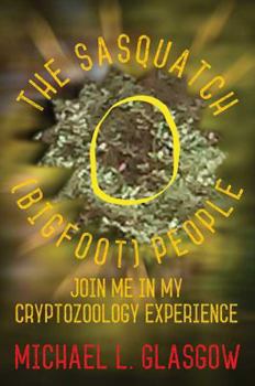 Paperback The Sasquatch (Bigfoot) People: Join Me In My Cryptozoology Experience Book