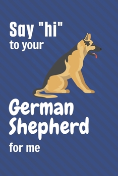 Paperback Say "hi" to your German Shepherd for me: For German Shepherd Dog Fans Book