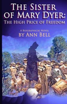Paperback The Sister of Mary Dyer: The High Price of Freedom: A Biographical Novel Book