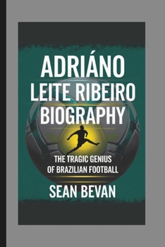 Paperback Adriano Leite Ribeiro: The Tragic Genius of Brazilian Football Book