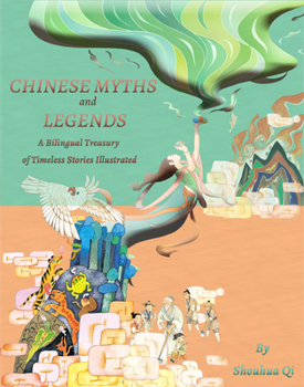 Chinese Myths and Legends: A Bilingual Treasury of Timeless Stories Illustrated