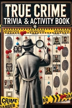 Paperback The Ultimate True Crime Trivia and Activity Book: Explore Cases and Criminal Profiles in a Captivating Collection for Fans of All Ages and Occasions Book