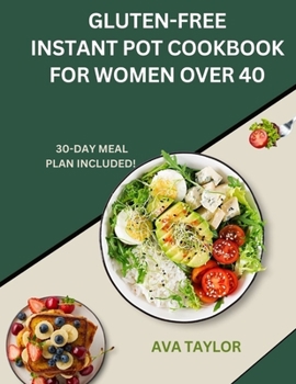 Paperback Gluten-Free Instant Pot Cookbook for Women Over 40: Quick, Healthy Recipes for Busy Women Book