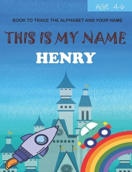 This is my name Henry: book to trace the alphabet and your name: age 4-6