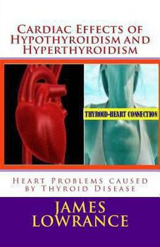 Paperback Cardiac Effects of Hypothyroidism and Hyperthyroidism: Heart Problems caused by Thyroid Disease Book