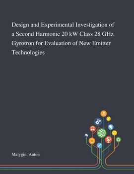 Paperback Design and Experimental Investigation of a Second Harmonic 20 KW Class 28 GHz Gyrotron for Evaluation of New Emitter Technologies Book