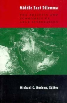 Paperback The Middle East Dilemma: The Politics and Economics of Arab Integration Book