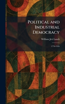 Hardcover Political and Industrial Democracy: 1776-1926 Book