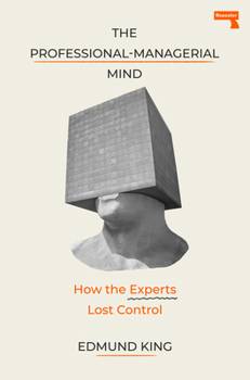Paperback The Professional-Managerial Mind: Expert Sense-Making in a Senseless World Book