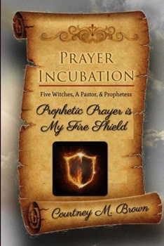 Paperback Prayer Incubation: Five Witches, A Pastor, and Prophetess - Prophetic Prayer is My Fire Shield Book