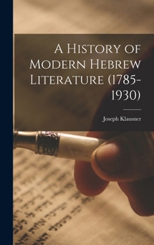 Hardcover A History of Modern Hebrew Literature (1785-1930) Book