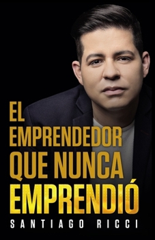 Paperback El emprendedor que nunca Emprendió. [Spanish] Book