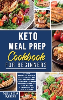 Keto Meal Prep Cookbook for Beginners: Up To 35 Effortless, Quick to Make, Delicious and Super Easy Ketogenic Recipes for Beginners - Shed Fat Quicker ... with the Ultimate Keto Meal Prep Blueprint