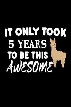 It Only Took 5 Years to Be This Awesome : Funny 5th Birthday Llama Gift Notebook