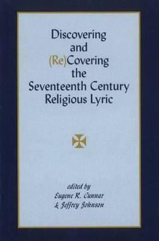 Hardcover Discovering and (Re)Covering the Seventeenth Century Religious Lyric (Medieval & Renaissance Literary Studies) Book