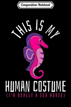 Composition Notebook: Seahorse Halloween Gift Human Costume Funny Premium  Journal/Notebook Blank Lined Ruled 6x9 100 Pages