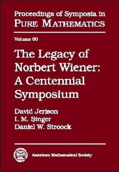 Hardcover The Legacy of Norbert Wiener: A Centennial Symposium in Honor of the 100th Anniversary of Norbert Wiener's Birth, October 8-14, 1994, Massachusetts Book