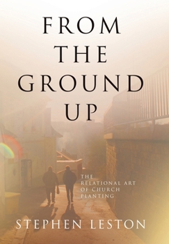 Hardcover From the Ground Up: The Relational Art of Church Planting Book