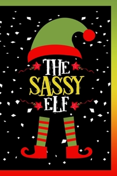 Paperback The Sassy Elf Notebook: Lined Journal Christmas Gift For Men & Women - 120 Pages Lined Journals Notebooks Gifts For Christmas Lovers Book