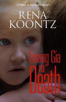 Loving Gia To Death (A Heels & Handcuffs Novel) (Volume 4)