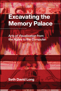 Hardcover Excavating the Memory Palace: Arts of Visualization from the Agora to the Computer Book