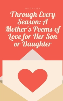 Paperback Through Every Season: A Mother's Poems of Love for Her Son or Daughter Book