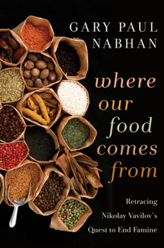 Paperback Where Our Food Comes from: Retracing Nikolay Vavilov's Quest to End Famine Book