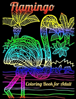 Flamingo Coloring Book for Adult: An Adult Coloring Book with Fun, Easy,flower pattern and Relaxing Coloring Pages