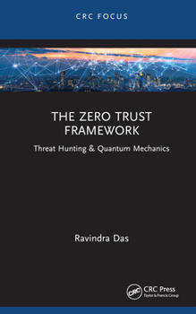 Hardcover The Zero Trust Framework: Threat Hunting & Quantum Mechanics Book