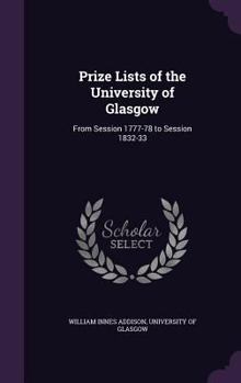 Hardcover Prize Lists of the University of Glasgow: From Session 1777-78 to Session 1832-33 Book