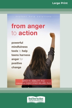Paperback From Anger to Action: Powerful Mindfulness Tools to Help Teens Harness Anger for Positive Change (16pt Large Print Edition) Book