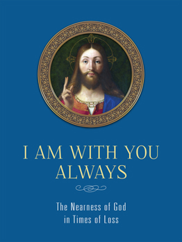 Hardcover I Am with You Always: The Nearness of God in Times of Loss: The Nearness of God in Times of Loss Book