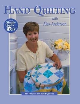 Paperback Hand Quilting with Alex Anderson: Six Projects for First-Time Hand Quilters Book