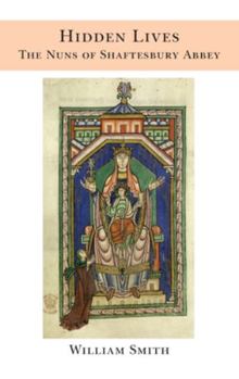 Hidden Lives : The Nuns of Shaftesbury Abbey