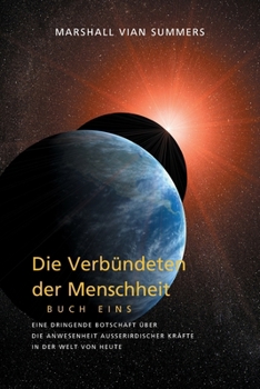 Paperback DIE VERBÜNDETEN DER MENSCHHEIT, BUCH EINS (The Allies of Humanity, Book One - German Edition): Eine dringende Botschaft über die Anwesenheit außerirdi [German] Book