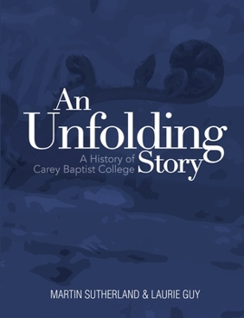 Paperback An Unfolding Story: a History of Carey Baptist College Book