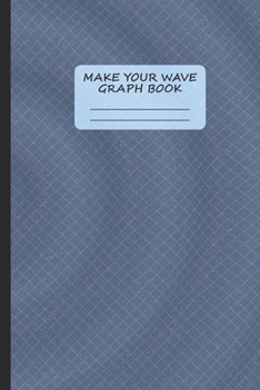 Paperback Make Your Wave - Graph Book - Quad Paper - 6" x 9" (15.24 x 22.86 cm) Book