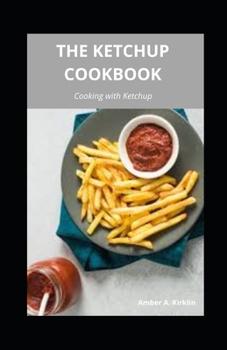 Paperback The Ketchup Cookbook: Cooking with Ketchup Book