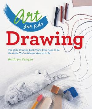 Paperback Art for Kids: Drawing: The Only Drawing Book You'll Ever Need to Be the Artist You've Always Wanted to Be Book