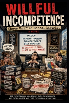 Paperback Willful Incompetence: Chaos Unified School District Book