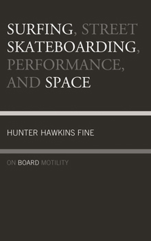 Hardcover Surfing, Street Skateboarding, Performance, and Space: On Board Motility Book