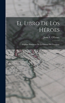Hardcover El Libro de los Héroes; Páginas Históricas de la Guerra del Paraguay Book