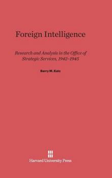 Hardcover Foreign Intelligence: Research and Analysis in the Office of Strategic Services, 1942-1945 Book