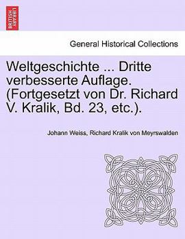 Paperback Weltgeschichte ... Dritte Verbesserte Auflage. (Fortgesetzt Von Dr. Richard V. Kralik, Bd. 23, Etc.). Achtzehnter Band [German] Book