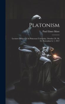 Hardcover Platonism: Lectures Delivered At Princeton University, October 29, 30, 31, November 6, 7, 1917 Book